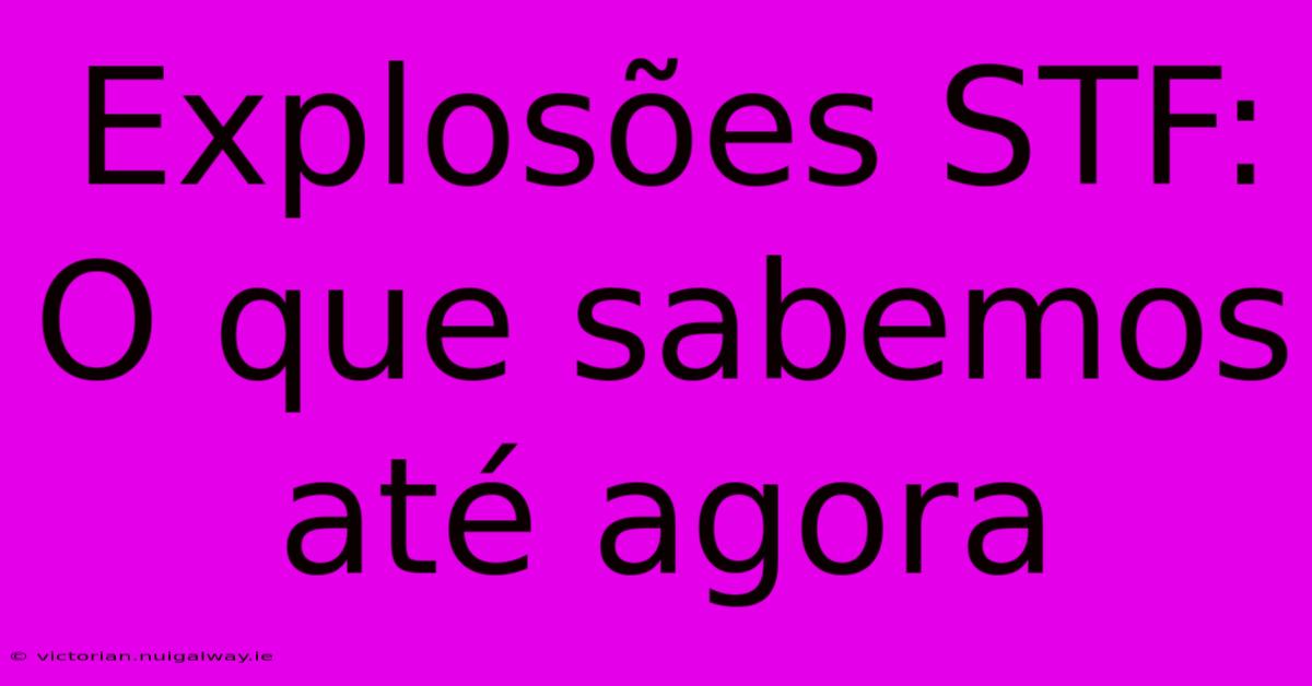 Explosões STF: O Que Sabemos Até Agora