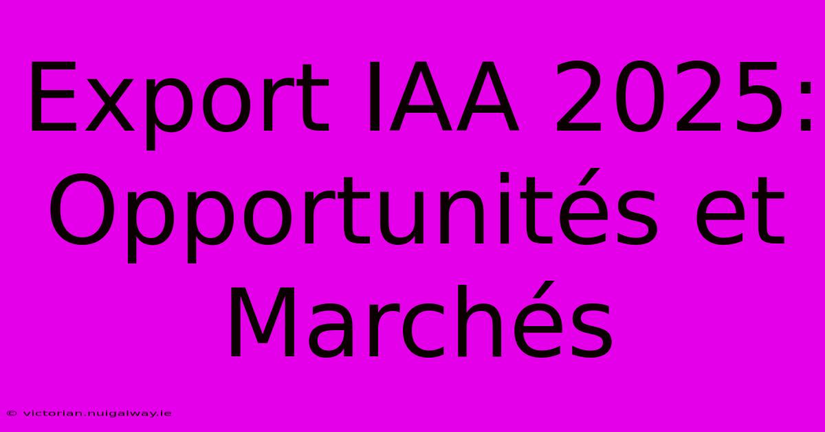 Export IAA 2025: Opportunités Et Marchés