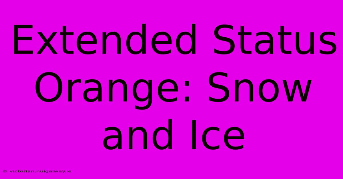 Extended Status Orange: Snow And Ice