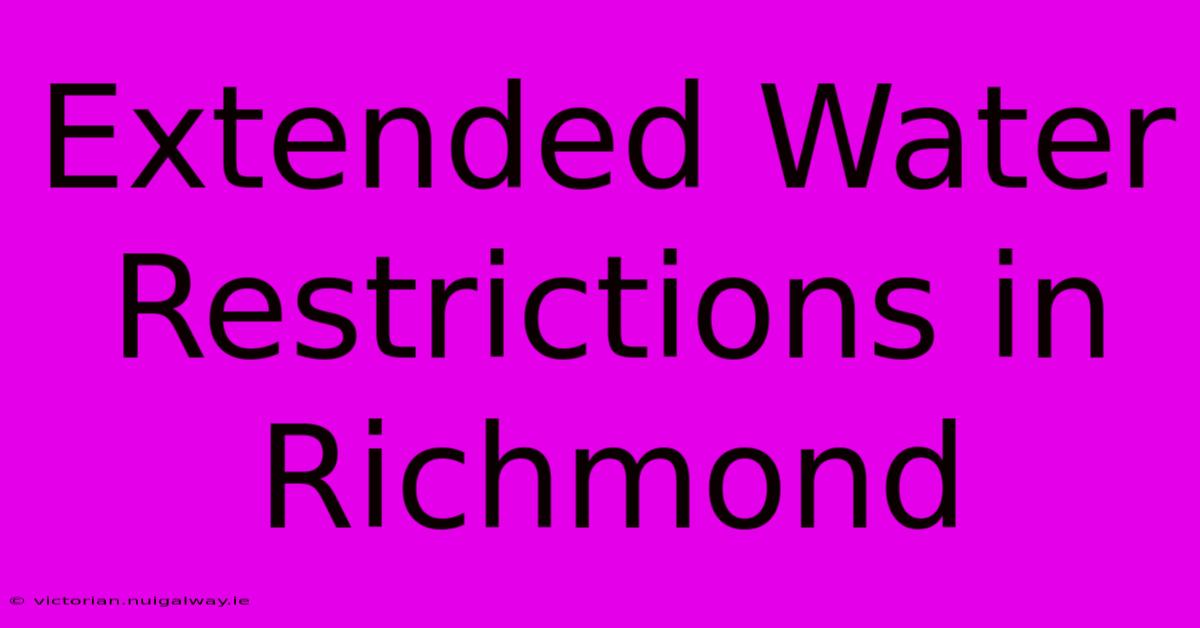 Extended Water Restrictions In Richmond