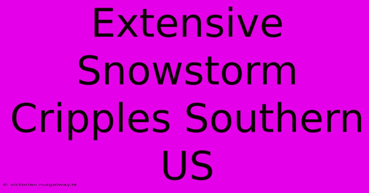 Extensive Snowstorm Cripples Southern US