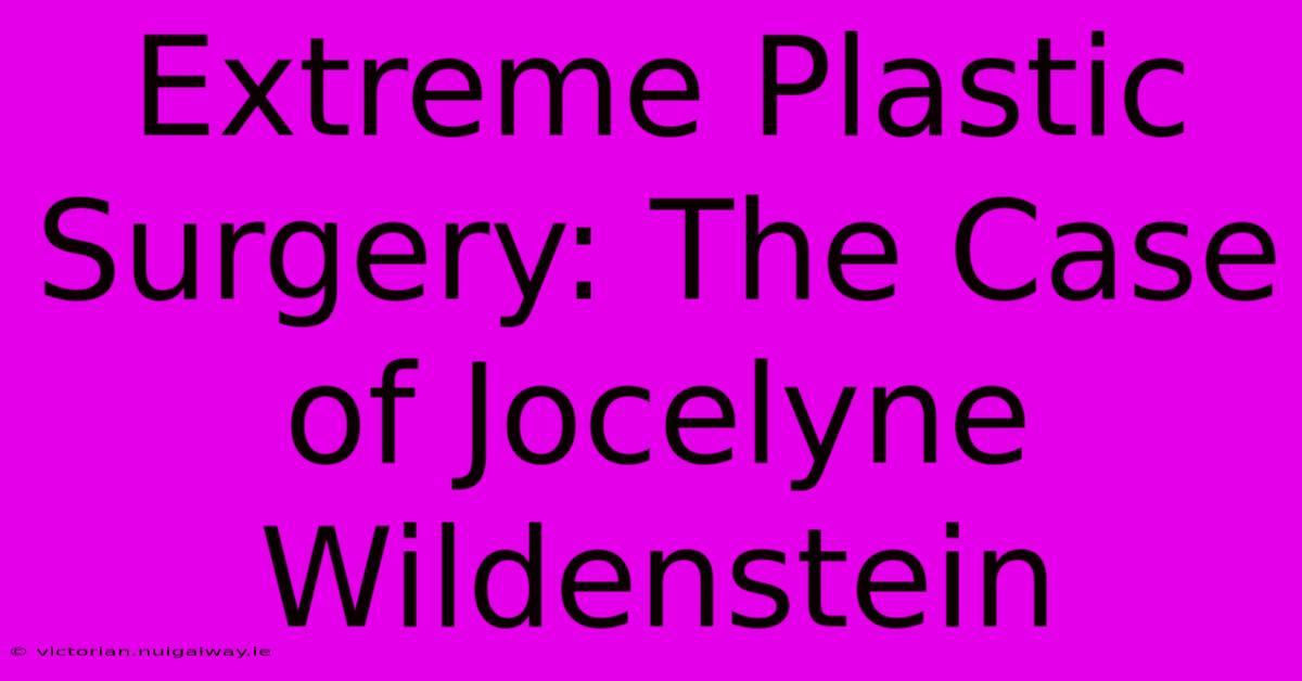 Extreme Plastic Surgery: The Case Of Jocelyne Wildenstein