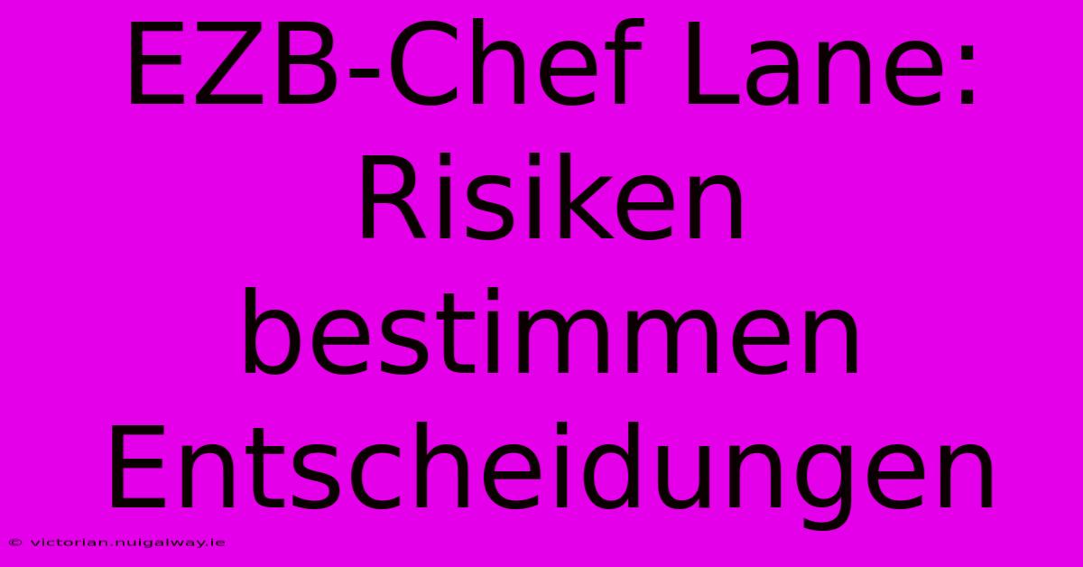 EZB-Chef Lane: Risiken Bestimmen Entscheidungen