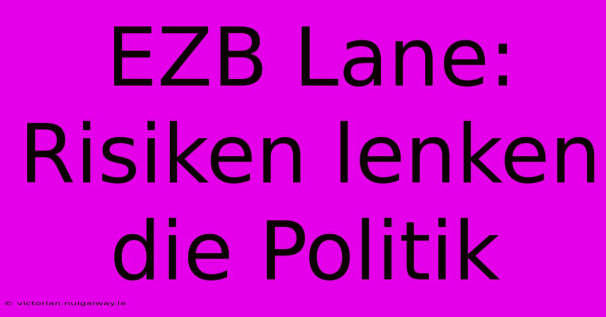 EZB Lane: Risiken Lenken Die Politik