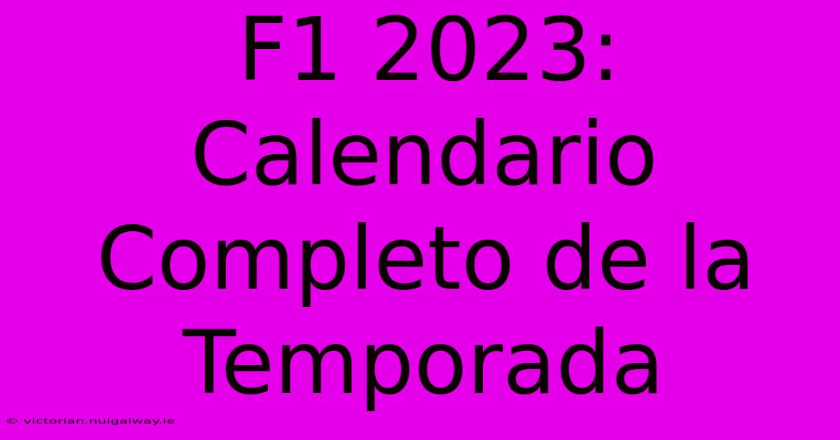 F1 2023: Calendario Completo De La Temporada