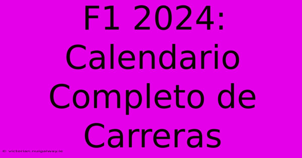 F1 2024: Calendario Completo De Carreras