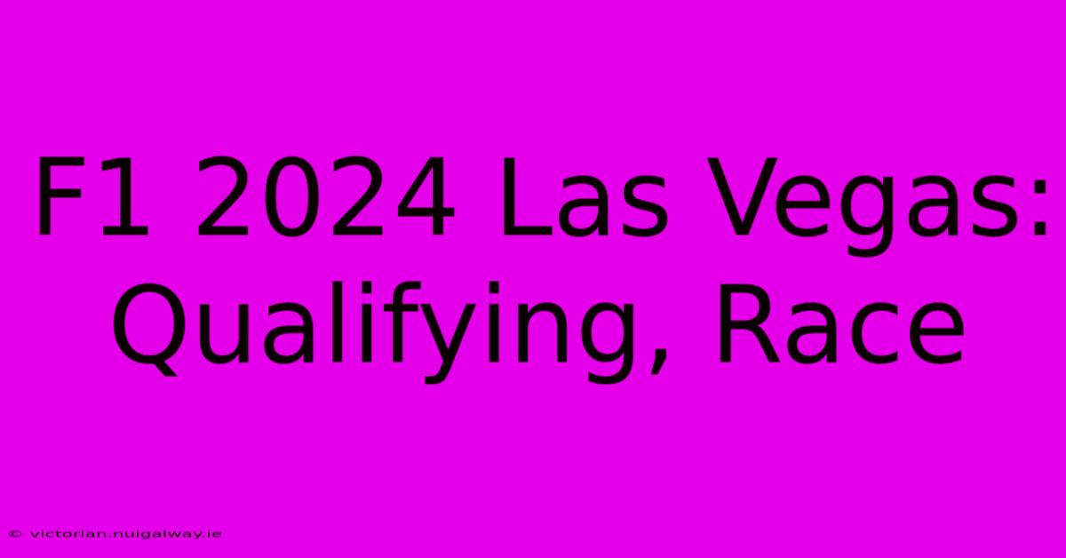 F1 2024 Las Vegas: Qualifying, Race