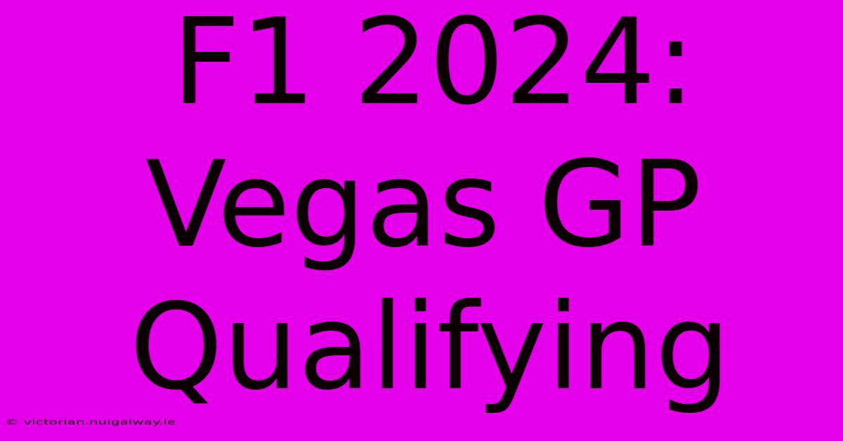 F1 2024: Vegas GP Qualifying