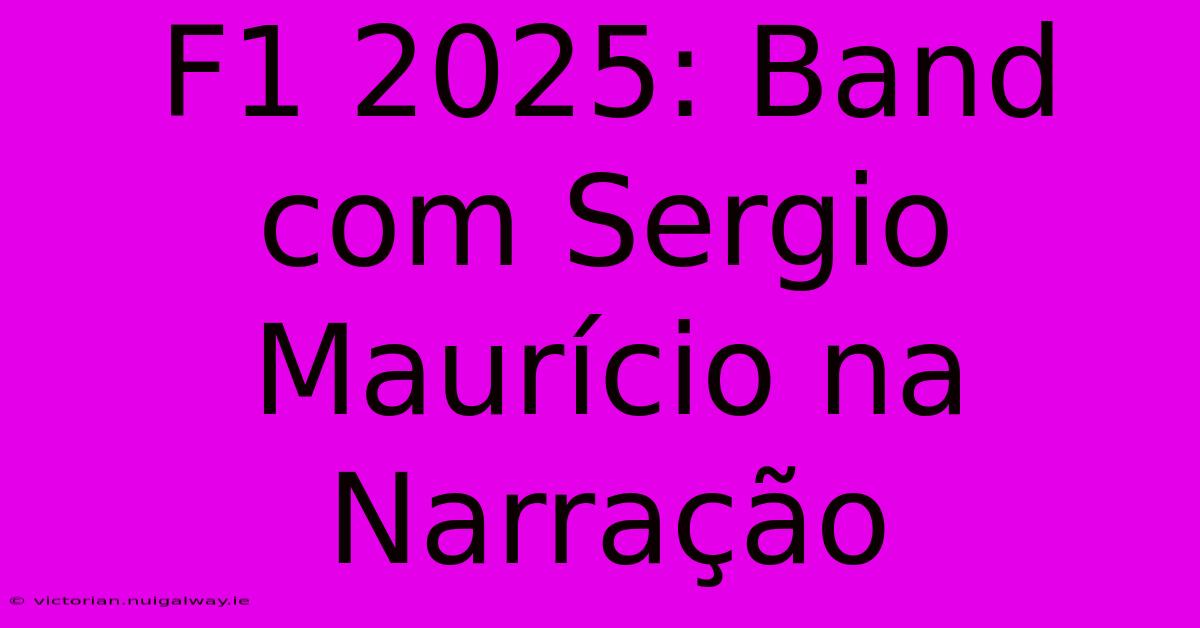 F1 2025: Band Com Sergio Maurício Na Narração