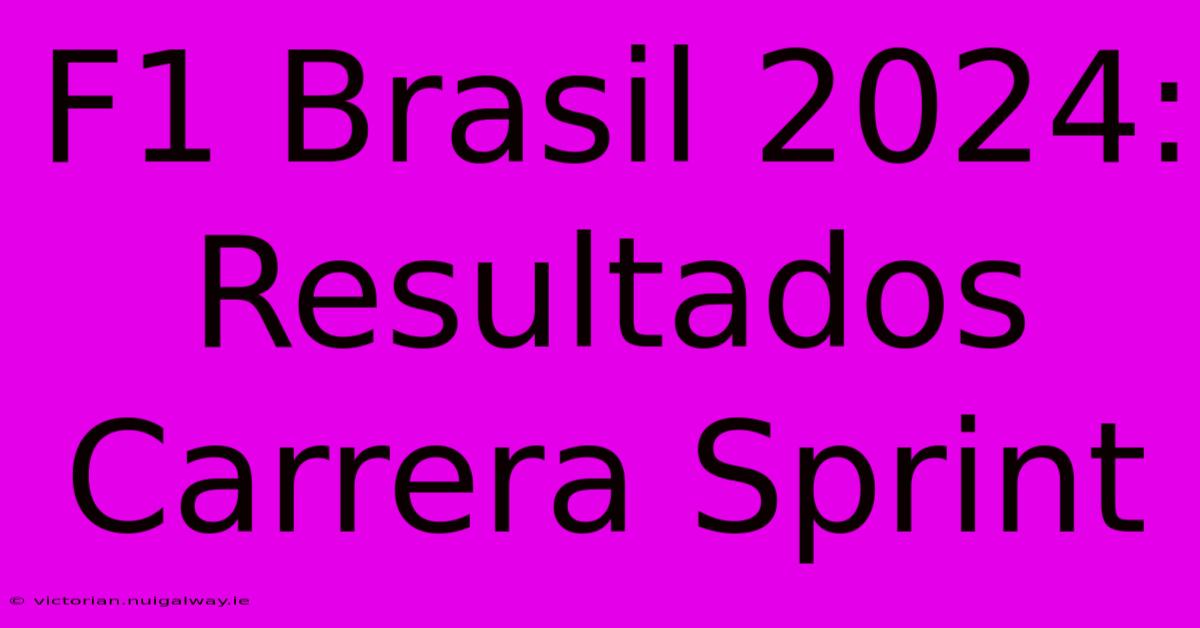 F1 Brasil 2024: Resultados Carrera Sprint