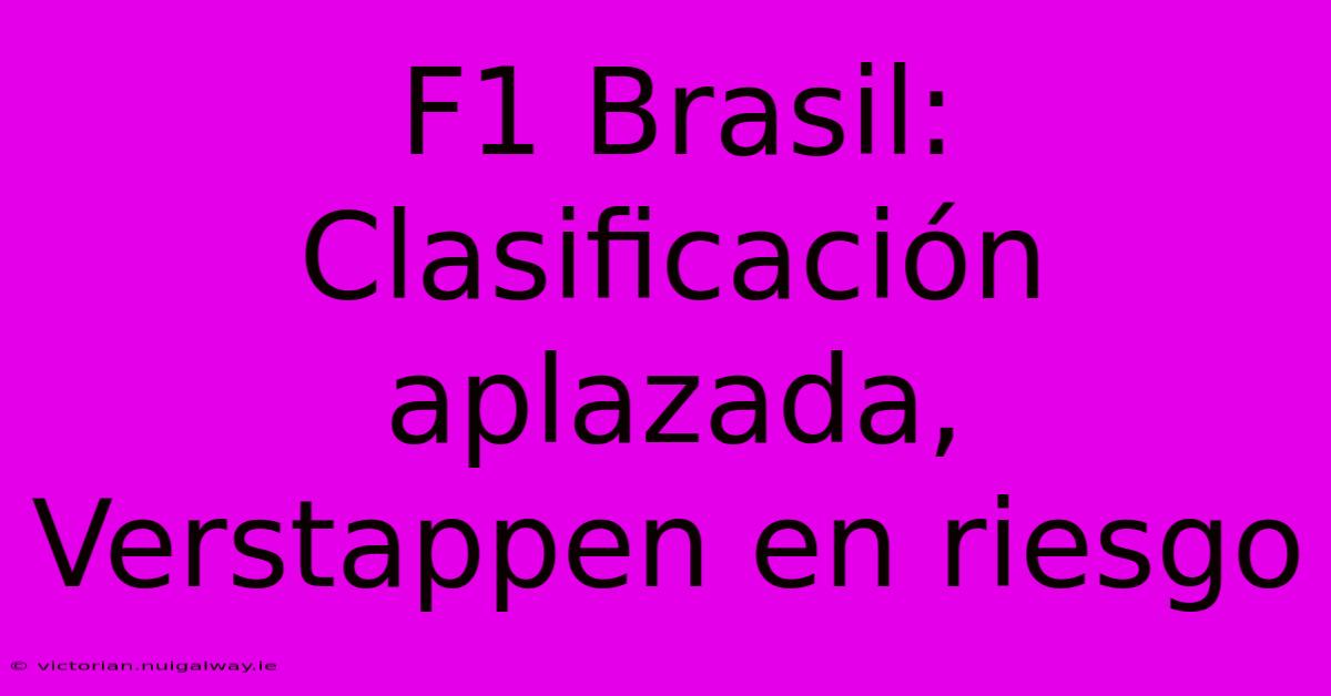 F1 Brasil: Clasificación Aplazada, Verstappen En Riesgo