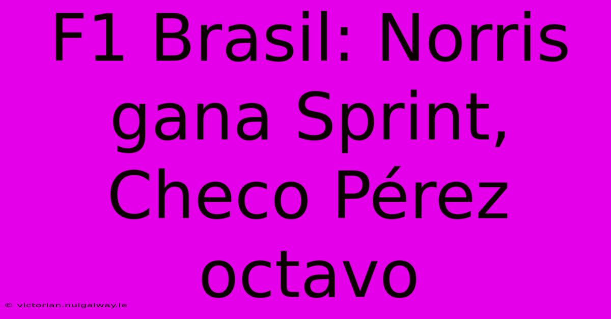 F1 Brasil: Norris Gana Sprint, Checo Pérez Octavo 