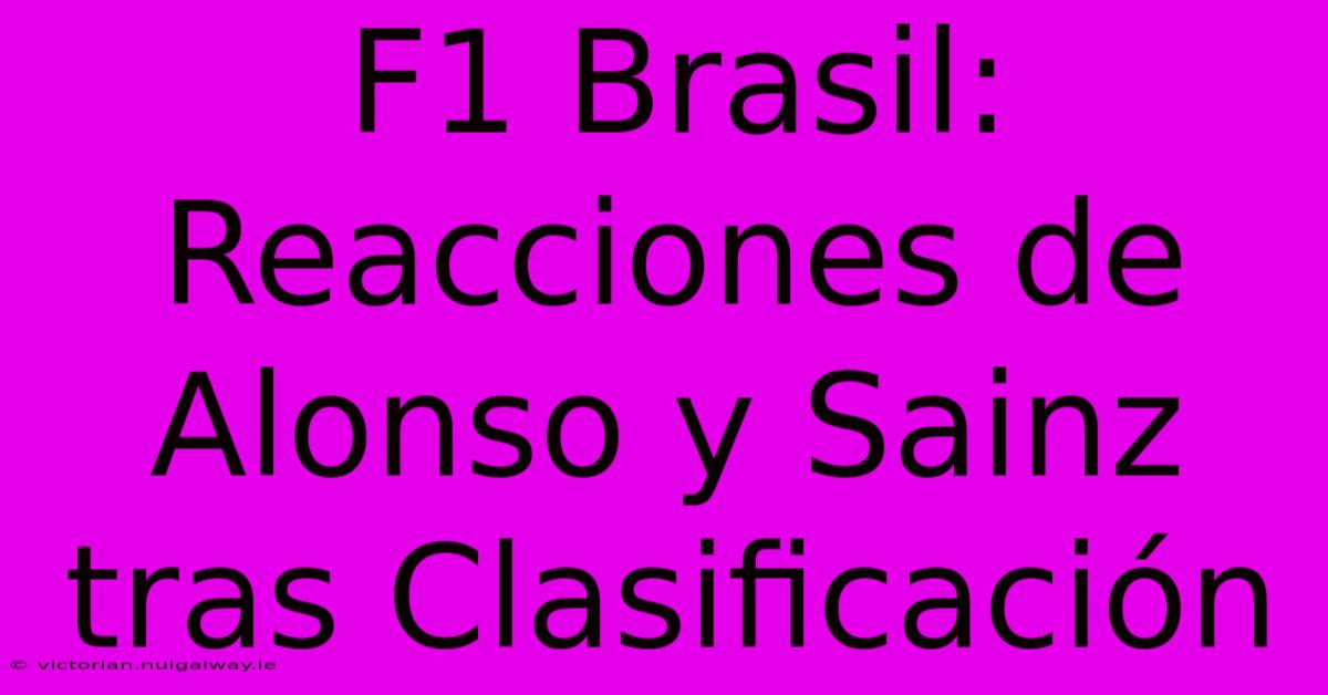 F1 Brasil: Reacciones De Alonso Y Sainz Tras Clasificación