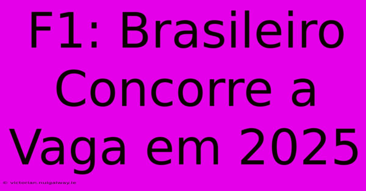 F1: Brasileiro Concorre A Vaga Em 2025