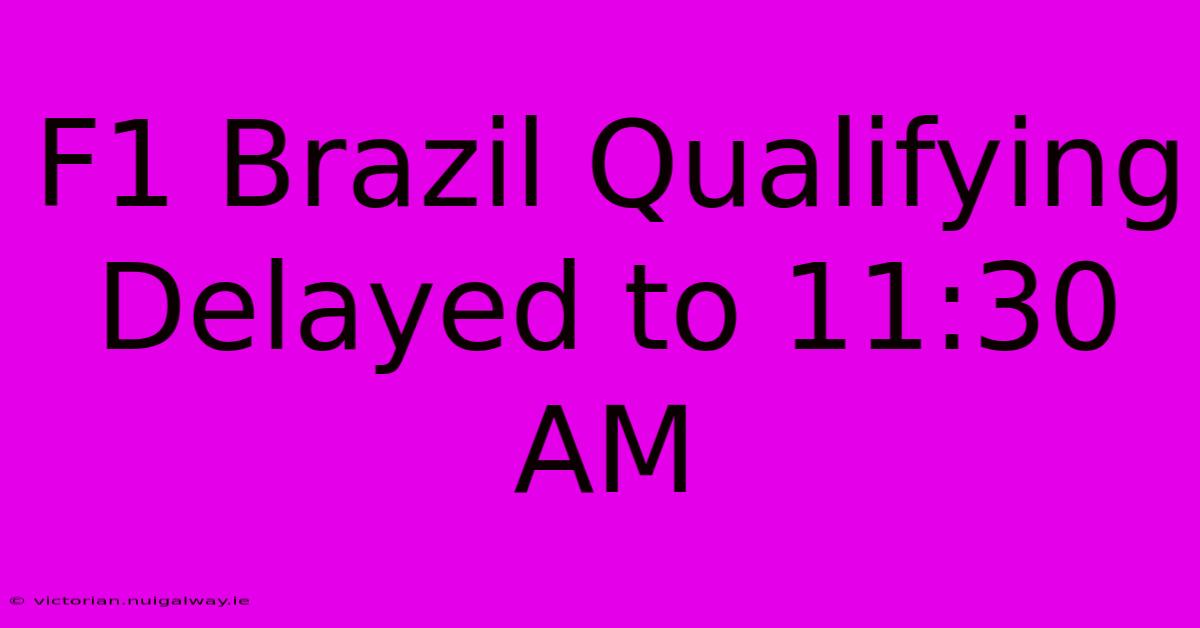 F1 Brazil Qualifying Delayed To 11:30 AM