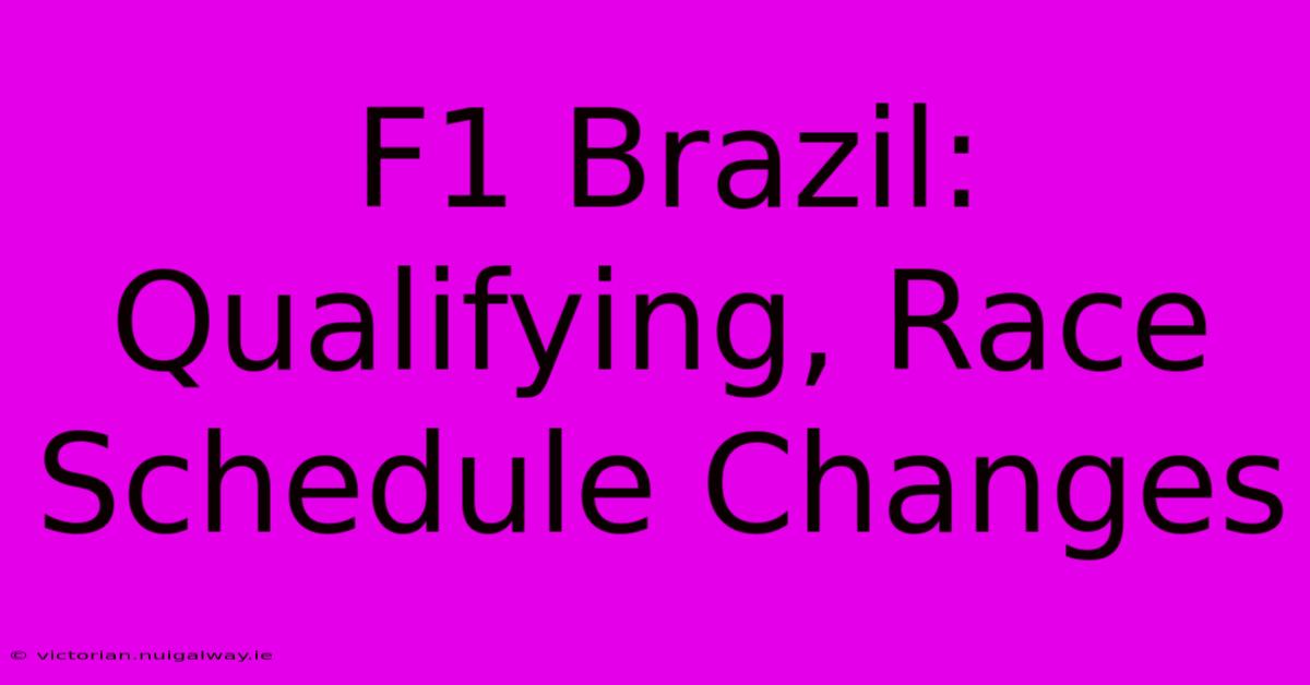 F1 Brazil: Qualifying, Race Schedule Changes 