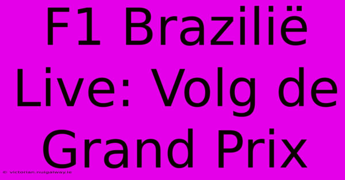 F1 Brazilië Live: Volg De Grand Prix