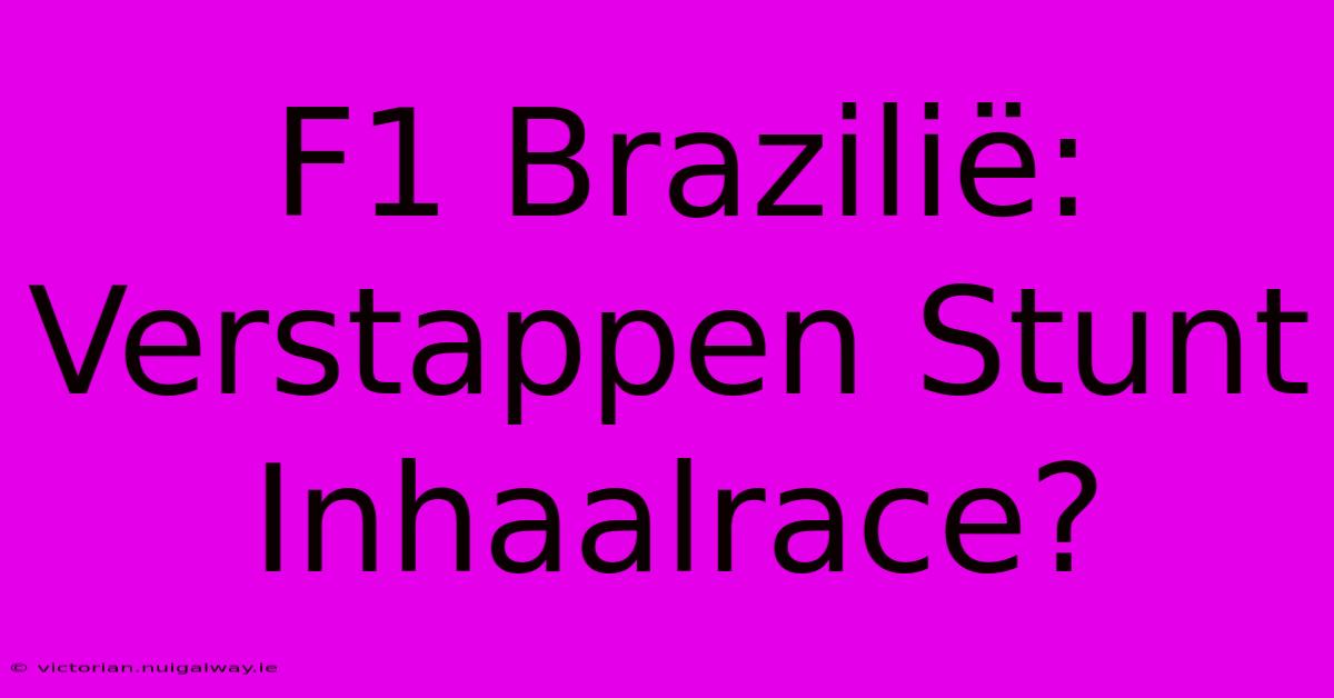 F1 Brazilië: Verstappen Stunt Inhaalrace?