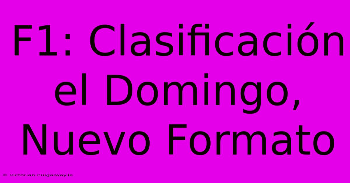 F1: Clasificación El Domingo, Nuevo Formato