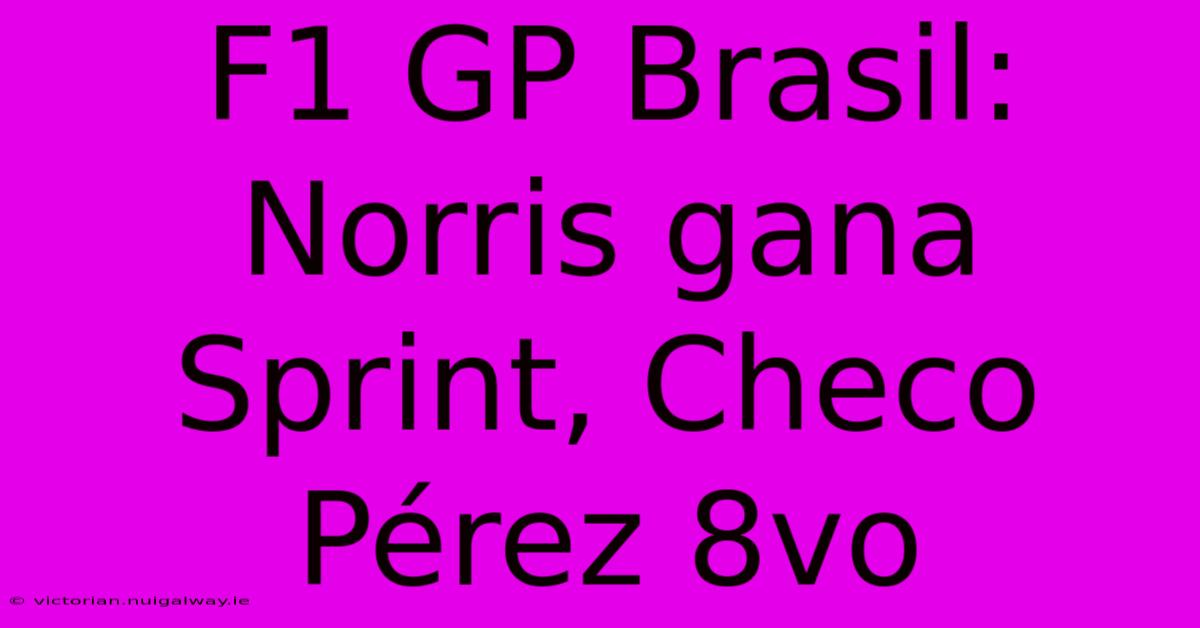 F1 GP Brasil: Norris Gana Sprint, Checo Pérez 8vo