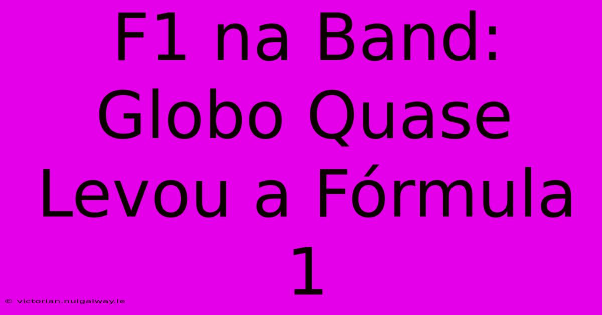 F1 Na Band: Globo Quase Levou A Fórmula 1