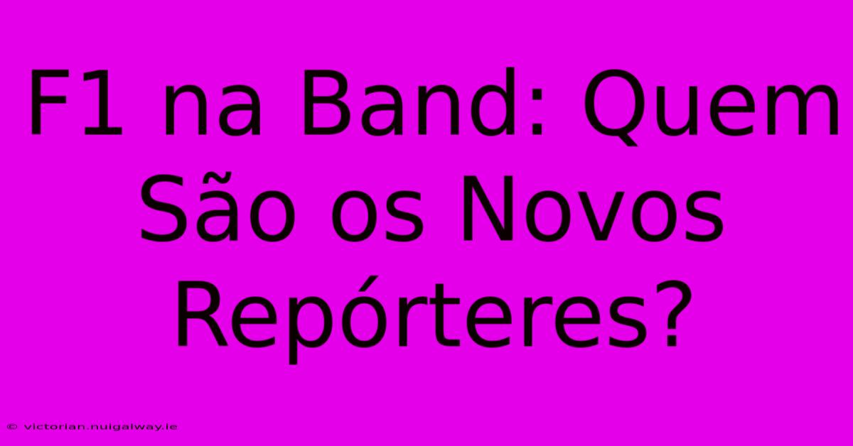 F1 Na Band: Quem São Os Novos Repórteres?