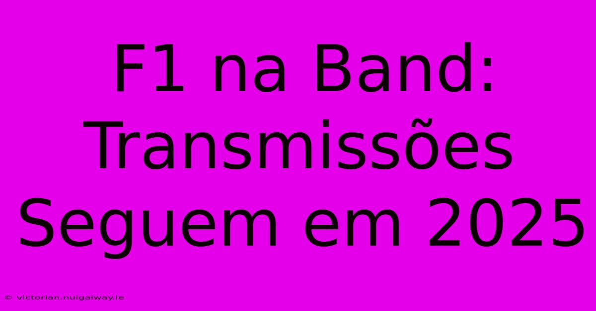 F1 Na Band: Transmissões Seguem Em 2025