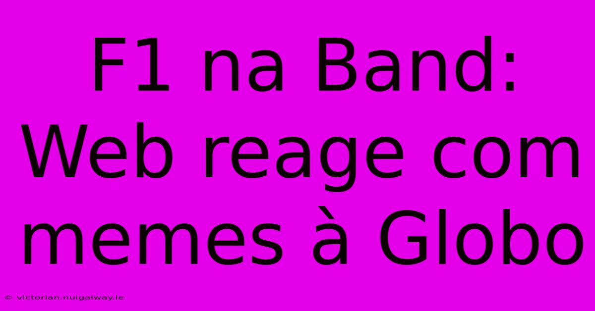 F1 Na Band: Web Reage Com Memes À Globo