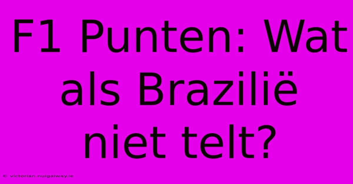 F1 Punten: Wat Als Brazilië Niet Telt?