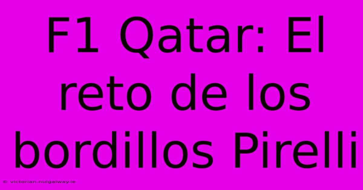 F1 Qatar: El Reto De Los Bordillos Pirelli