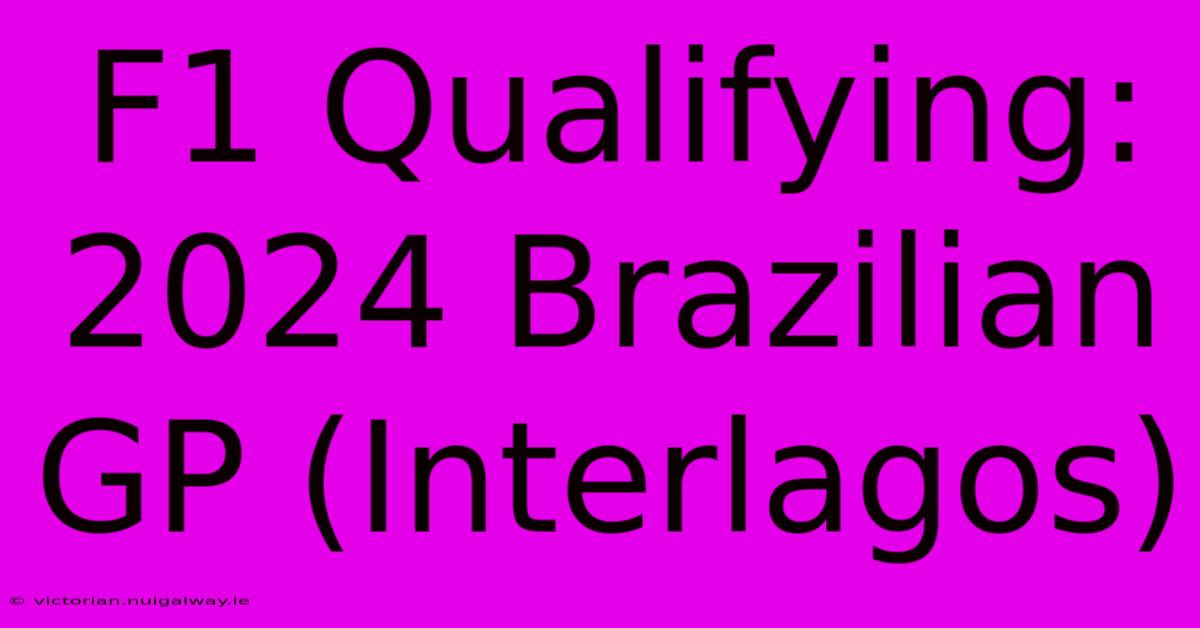 F1 Qualifying: 2024 Brazilian GP (Interlagos)