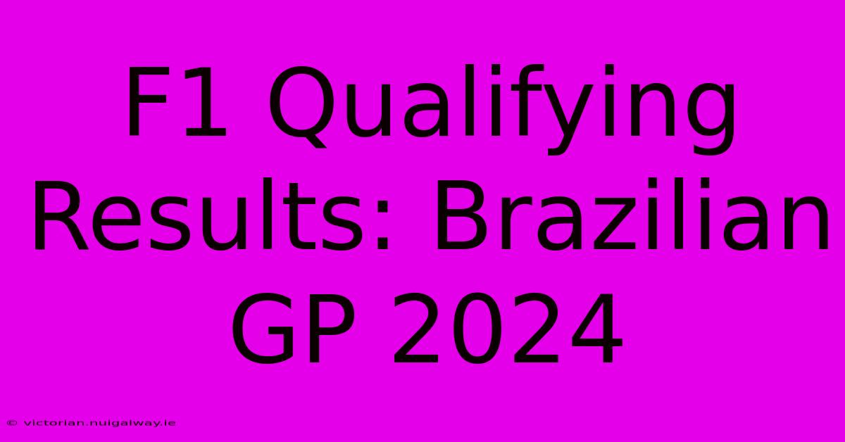 F1 Qualifying Results: Brazilian GP 2024