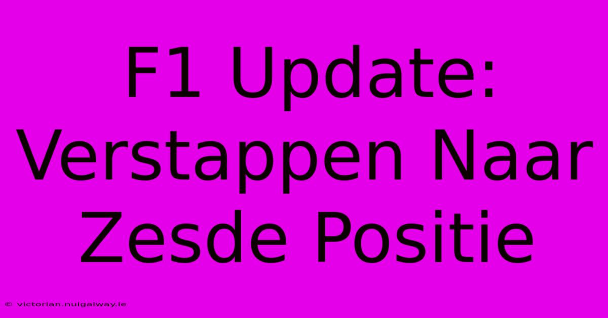 F1 Update: Verstappen Naar Zesde Positie 