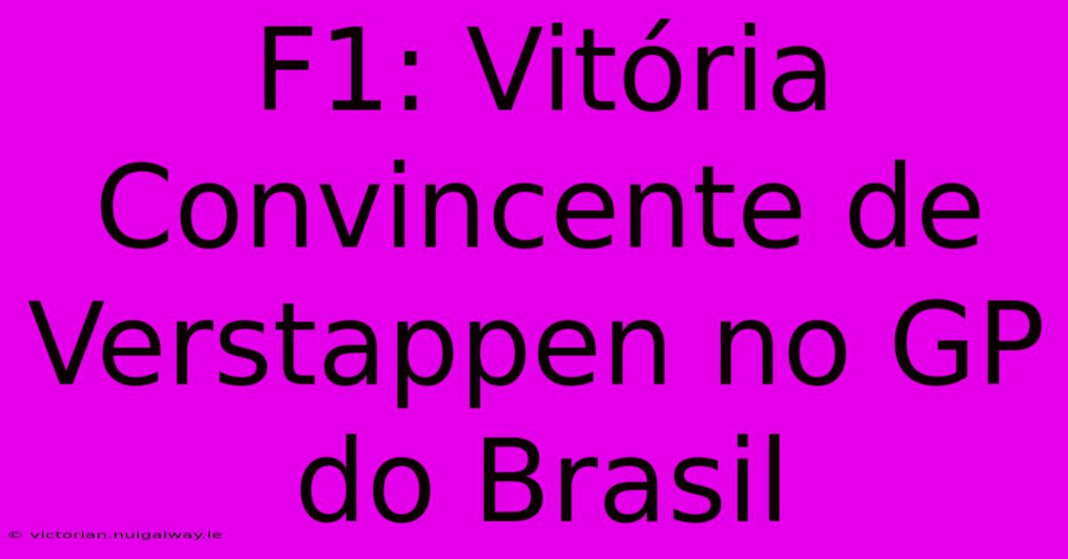 F1: Vitória Convincente De Verstappen No GP Do Brasil