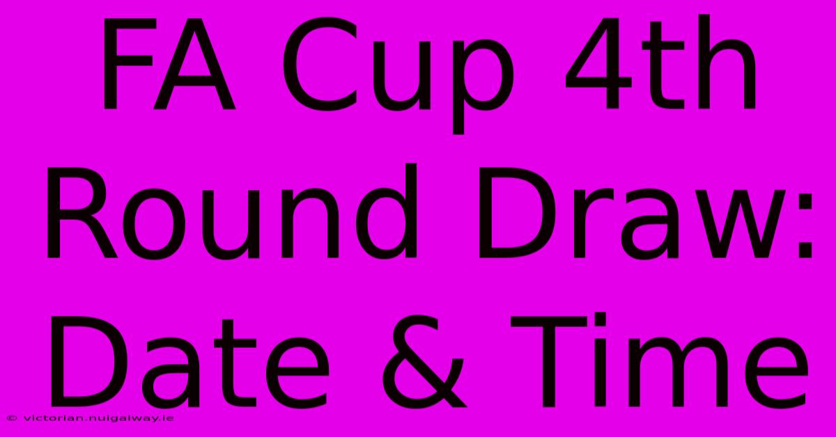 FA Cup 4th Round Draw: Date & Time