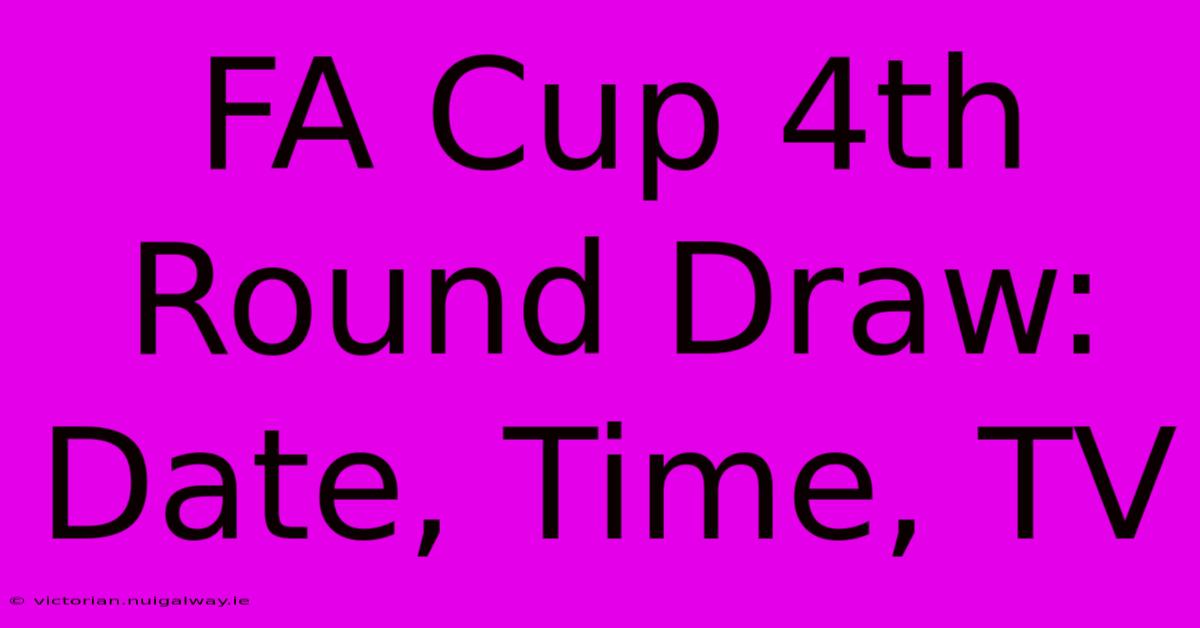 FA Cup 4th Round Draw: Date, Time, TV