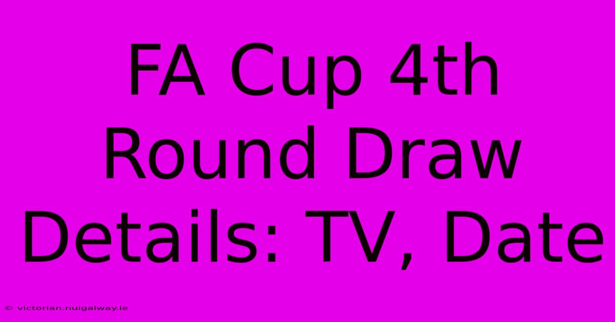 FA Cup 4th Round Draw Details: TV, Date