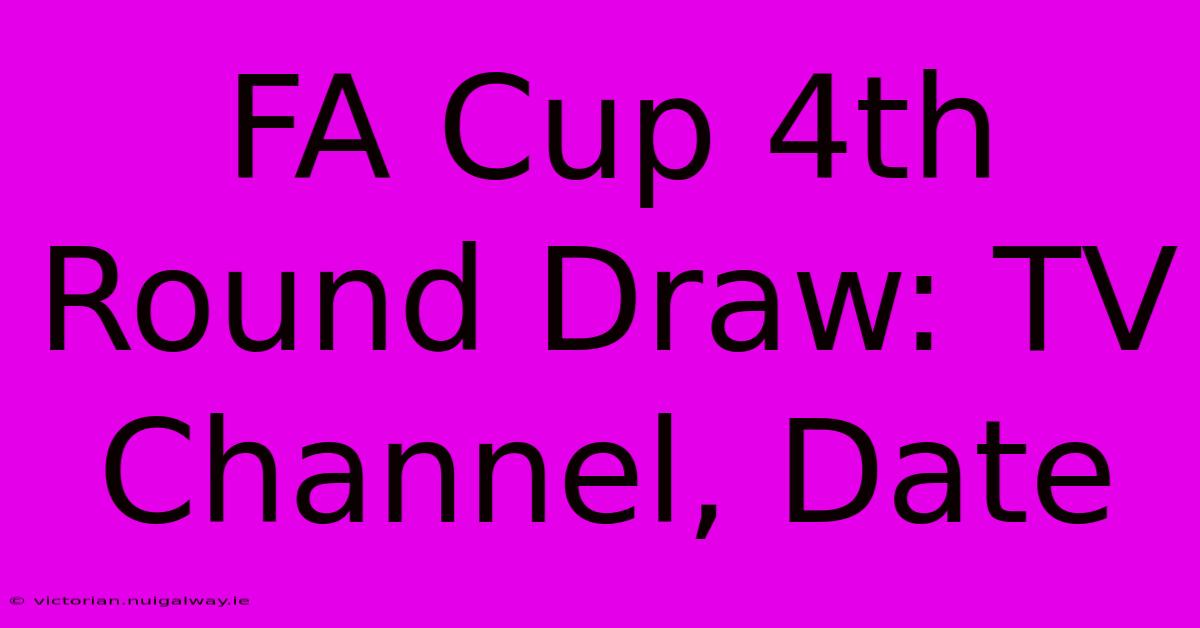 FA Cup 4th Round Draw: TV Channel, Date