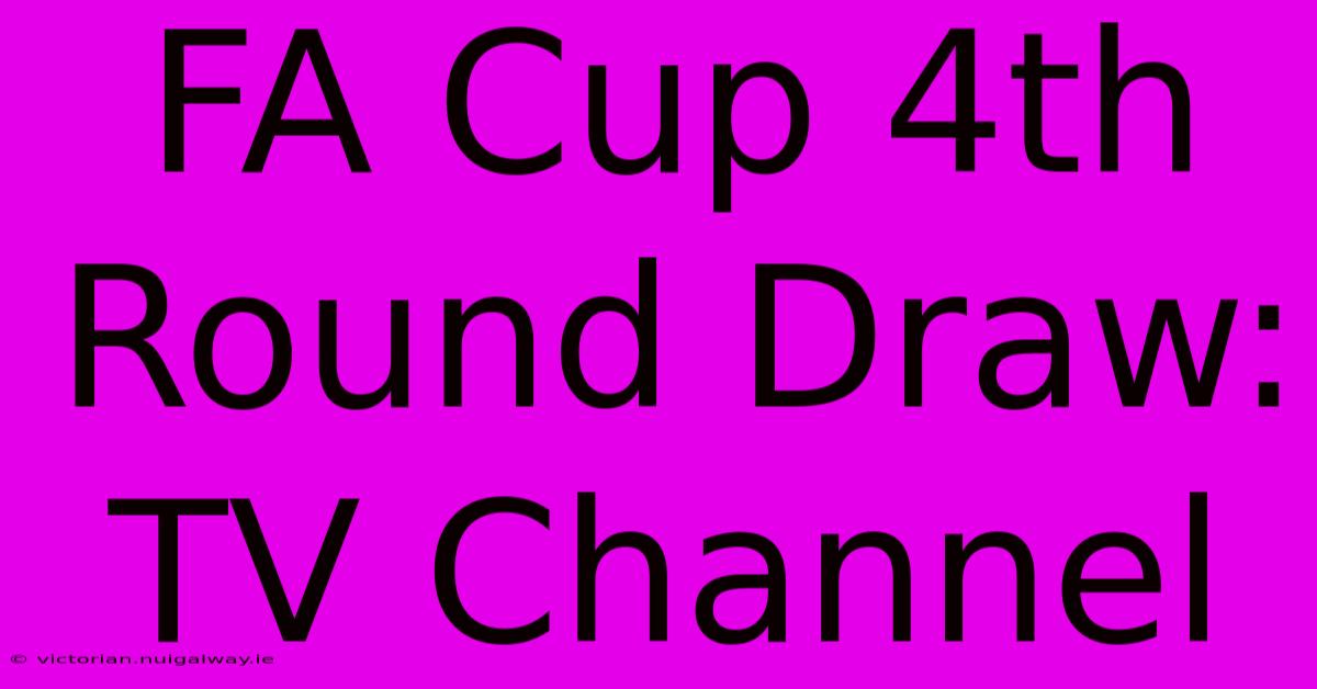 FA Cup 4th Round Draw: TV Channel