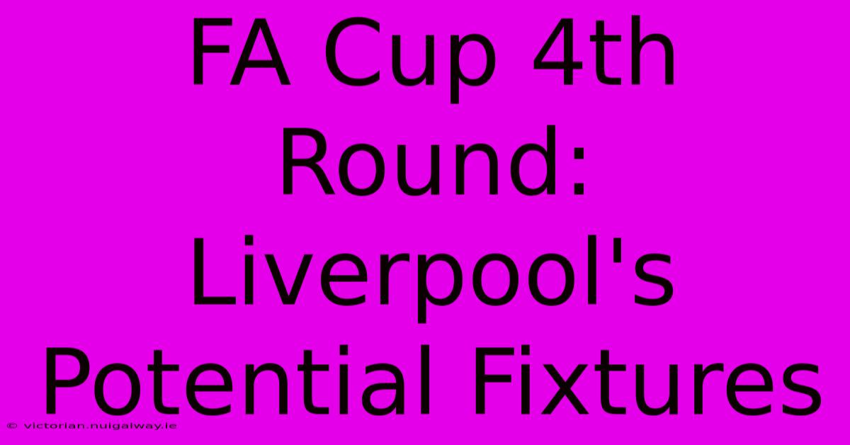 FA Cup 4th Round: Liverpool's Potential Fixtures