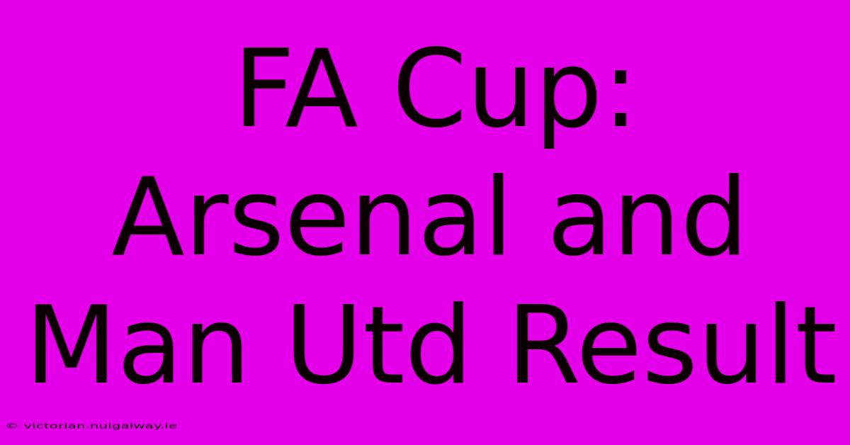 FA Cup: Arsenal And Man Utd Result