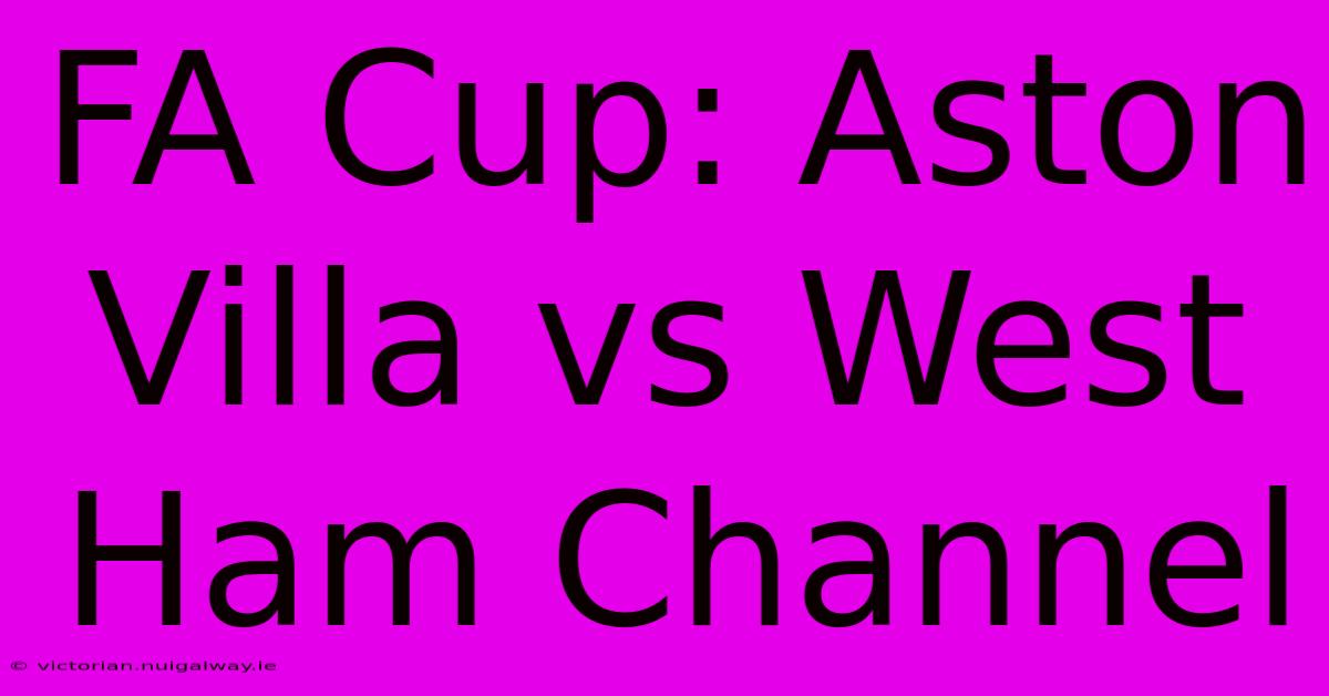 FA Cup: Aston Villa Vs West Ham Channel