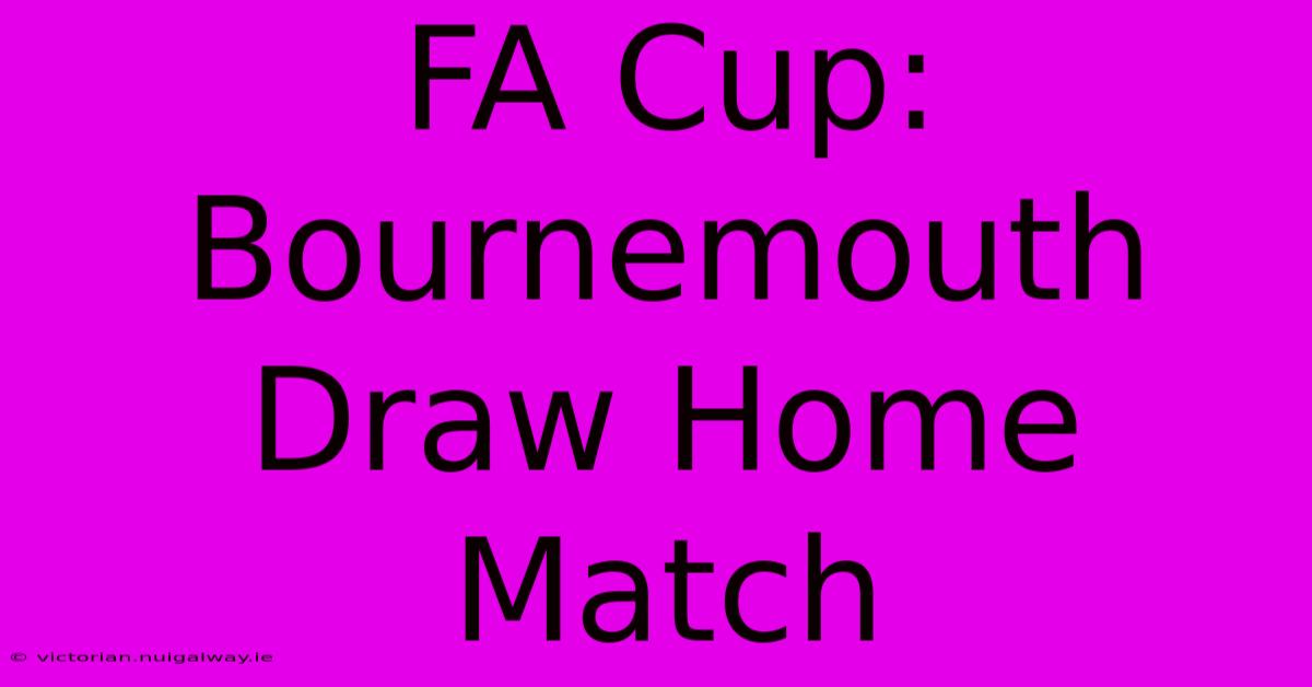 FA Cup: Bournemouth Draw Home Match