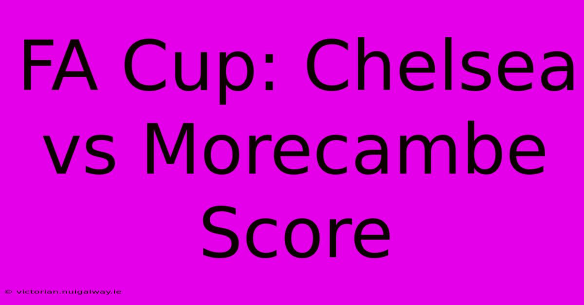 FA Cup: Chelsea Vs Morecambe Score