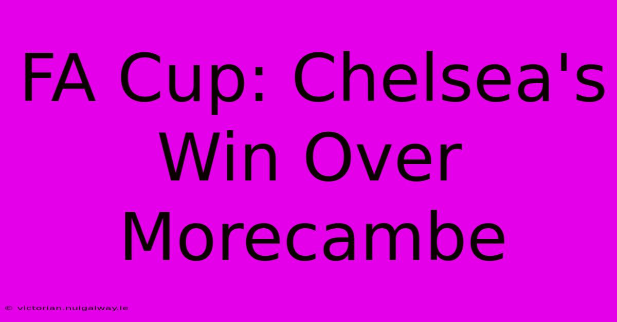 FA Cup: Chelsea's Win Over Morecambe