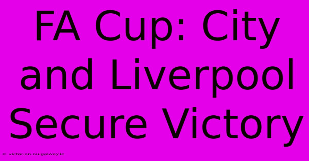 FA Cup: City And Liverpool Secure Victory