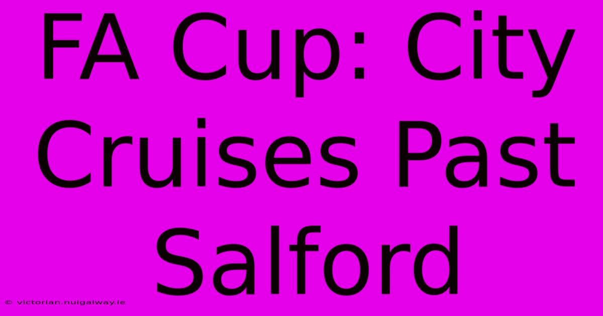 FA Cup: City Cruises Past Salford