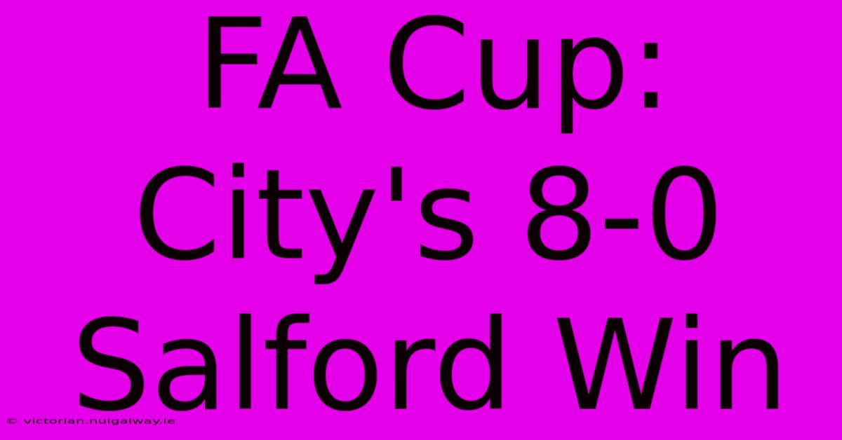 FA Cup: City's 8-0 Salford Win