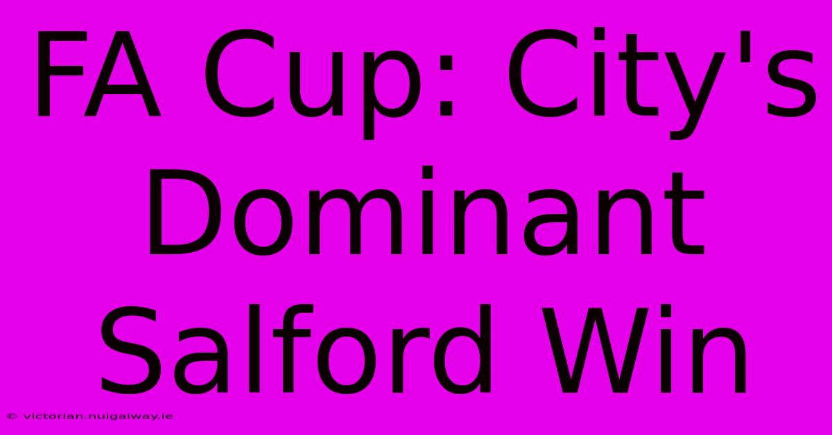 FA Cup: City's Dominant Salford Win