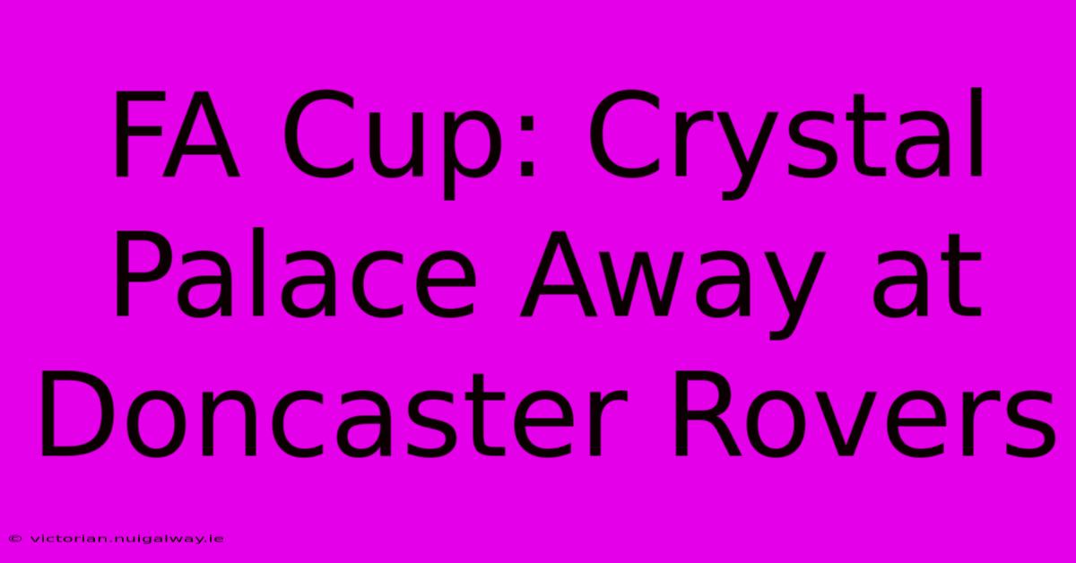 FA Cup: Crystal Palace Away At Doncaster Rovers